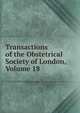 Transactions of the Obstetrical Society of London, Volume 18, 