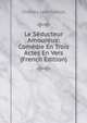 Le Seducteur Amoureux: Comedie En Trois Actes En Vers (French Edition), Charles Lonchamps 