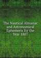 The Nautical Almanac and Astronomical Ephemeris for the Year 1807, 