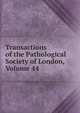 Transactions of the Pathological Society of London, Volume 44, 