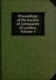 Proceedings of the Society of Antiquaries of London, Volume 3, 