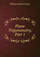 Plane Trigonometry, Part 1, Sidney Luxton Loney 