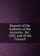 Reports of the Auditors of the Accounts . for . 1830, and of the Council, 