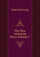 The New American Navy, Volume 1, John Davis Long 
