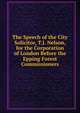 The Speech of the City Solicitor, T.J. Nelson, for the Corporation of London Before the Epping Forest Commissioners, 