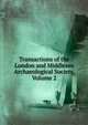 Transactions of the London and Middlesex Archaeological Society, Volume 2, 