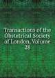 Transactions of the Obstetrical Society of London, Volume 28, 