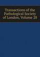 Transactions of the Pathological Society of London, Volume 28, 