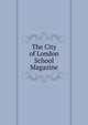 The City of London School Magazine, London city of Lond. sch 