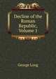 Decline of the Roman Republic, Volume 1, George Long 
