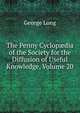 The Penny Cyclop?dia of the Society for the Diffusion of Useful Knowledge, Volume 20, George Long 