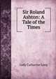 Sir Roland Ashton: A Tale of the Times, Lady Catharine Long 