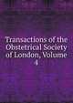 Transactions of the Obstetrical Society of London, Volume 4, 
