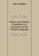 Walker and Webster Combined in a Dictionary of the English Language, Walker, John 