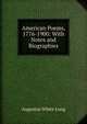 American Poems, 1776-1900: With Notes and Biographies, Augustus White Long 