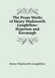 The Prose Works of Henry Wadsworth Longfellow: Hyperion and Kavanagh, Henry Wadsworth Longfellow 