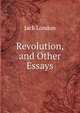 Revolution, and Other Essays, Джек Лондон 