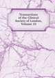 Transactions of the Clinical Society of London, Volume 10, 