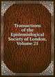 Transactions of the Epidemiological Society of London, Volume 21, 