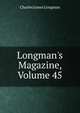Longman's Magazine, Volume 45, Charles James Longman 
