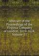 Abstract of the Proceedings of the Virginia Company of London, 1619-1624, Volume 11, 
