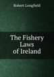 The Fishery Laws of Ireland, Robert Longfield 