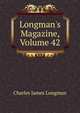 Longman's Magazine, Volume 42, Charles James Longman 