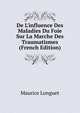 De L'influence Des Maladies Du Foie Sur La Marche Des Traumatismes (French Edition), Maurice Longuet 