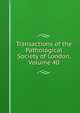 Transactions of the Pathological Society of London, Volume 40, 