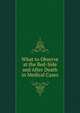 What to Observe at the Bed-Side and After Death in Medical Cases, 