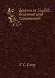 Lessons in English: Grammar and Composition, C C. Long 