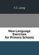 New Language Exercises for Primary Schools, C C. Long 