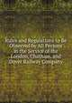 Rules and Regulations to Be Observed by All Persons in the Service of the London, Chatham, and Dover Railway Company, 