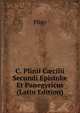 C. Plinii C?cilii Secundi Epistol? Et Panegyricus (Latin Edition), Pliny 