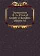 Transactions of the Clinical Society of London, Volume 40, 
