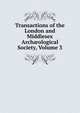 Transactions of the London and Middlesex Arch?ological Society, Volume 3, 