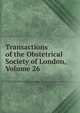 Transactions of the Obstetrical Society of London, Volume 26, 