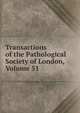 Transactions of the Pathological Society of London, Volume 51, 
