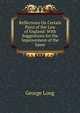Reflections On Certain Parts of the Law of England: With Suggestions for the Improvement of the Same, George Long 