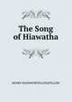 The Song of Hiawatha., Henry Wadsworth Longfellow 