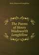 The Poems of Henry Wadsworth Longfellow, Henry Wadsworth Longfellow 