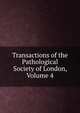 Transactions of the Pathological Society of London, Volume 4, 