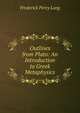 Outlines from Plato: An Introduction to Greek Metaphysics, Frederick Percy Long 