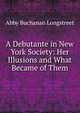 A Debutante in New York Society: Her Illusions and What Became of Them, Abby Buchanan Longstreet 