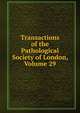 Transactions of the Pathological Society of London, Volume 29, 