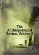 The Anthropological Review, Volume 3, 