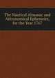 The Nautical Almanac and Astronomical Ephemeirs, for the Year 1767, 