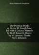The Poetical Works of Henry W. Longfellow, Ed. with a Critical Memoir by W.M. Rossetti, Illustr. by W. Lawson. Illustr. by E. Edwards, Henry Wadsworth Longfellow 
