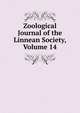 Zoological Journal of the Linnean Society, Volume 14, 