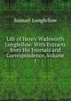 Life of Henry Wadsworth Longfellow: With Extracts from His Journals and Correspondence, Volume 1, Samuel Longfellow 